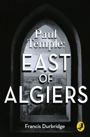 [Paul Temple Novels 07] • East of Algiers